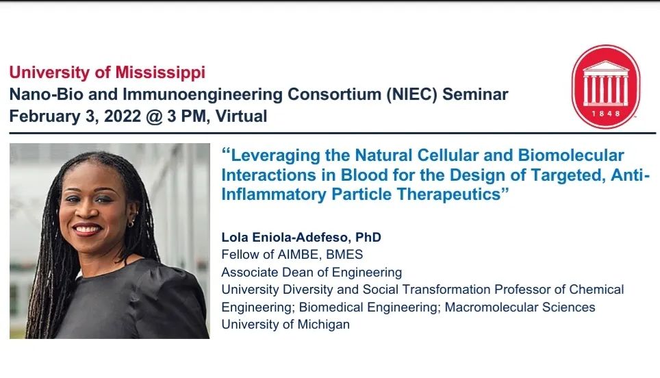 Portrait photo and seminar title, "Leveraging the Natural Cellular and Biomolecular Interactions in Blood for the Design of Targeted, Anti-Inflammatory Particle Therapeutics" virtual, hosted by the University of Mississippi February 3, 2022 at 3 pm. Lola Eniola-Adefeso, PhD, Fellow of AIME, BMES, Associate Dean of Engineering, University Diversity and Social Transformation Professor of Chemical Engineering; Biomedical Engineering; Macromolecular Sciences. University of Michigan. 
